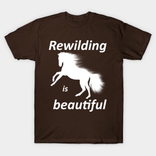 Rewilding is beautiful, wildhorse T-Shirt